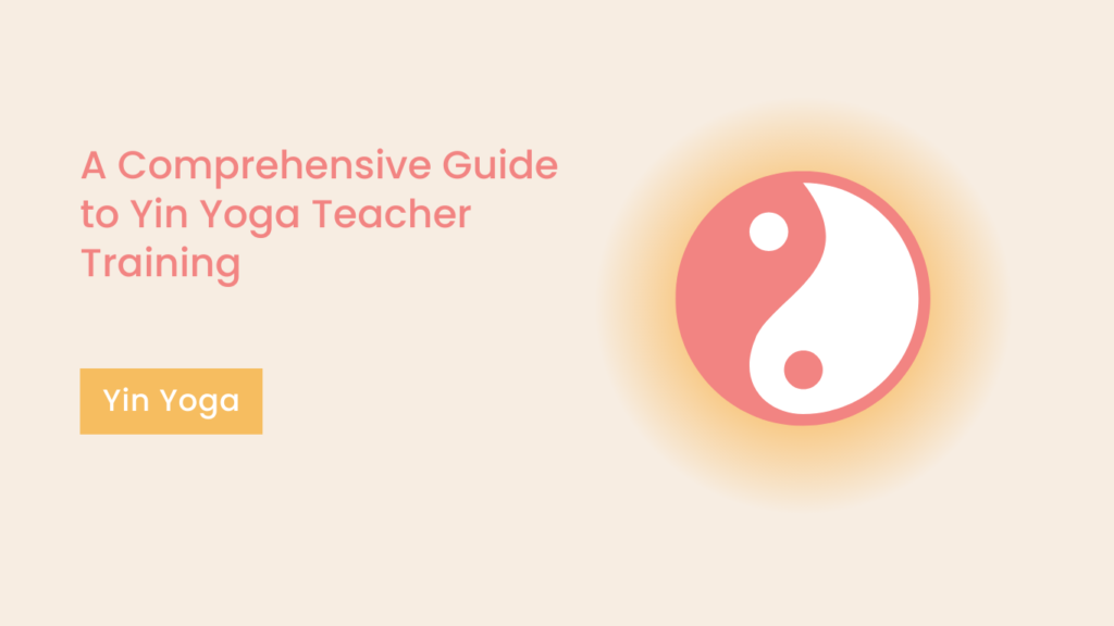 Comprehensive Guide to Yin Yoga Teacher Training