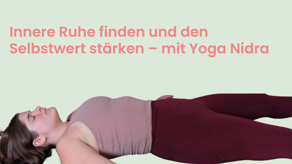 Yoga Nidra: Innere Ruhe finden und Selbstwert stärken