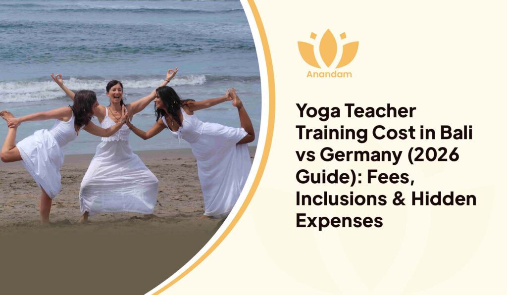 Yoga Teacher Training Cost in Bali vs Germany (2026 Guide): Fees, Inclusions & Hidden Expenses