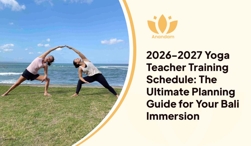 2026-2027 Yoga Teacher Training Schedule: The Ultimate Planning Guide for Your Bali Immersion