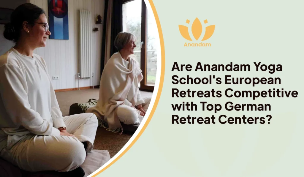 Are Anandam Yoga School's European Retreats Competitive with Top German Retreat Centers?
