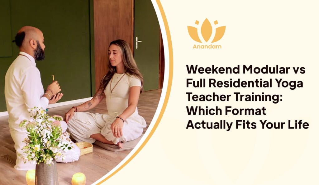 Weekend Modular vs Residential Yoga Teacher Training: Which Fits Your Life?