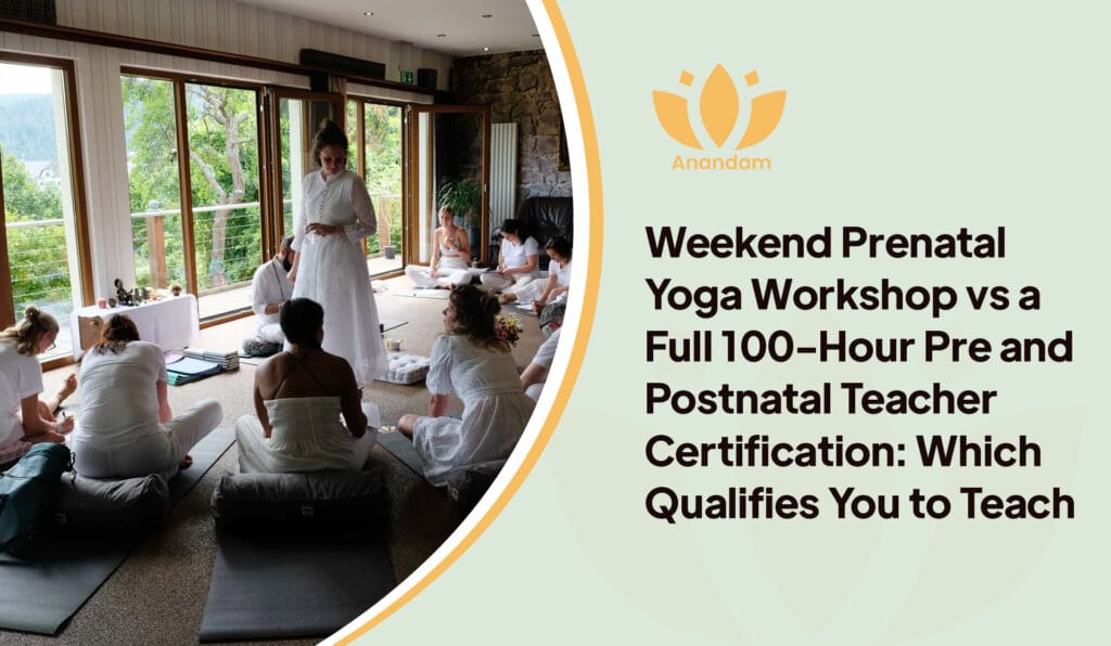 Weekend Prenatal Yoga Workshop vs a Full 100-Hour Pre and Postnatal Teacher Certification: Which Qualifies You to Teach